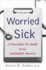 Worried Sick: a Prescription for Health in an Overtreated America