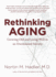 Rethinking Aging: Growing Old and Living Well in an Overtreated Society