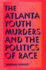 The Atlanta Youth Murders and the Politics of Race (Elmer H Johnson & Carol Holmes Johnson Series in Criminology)