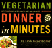 Vegetarian Dinner in Minutes: 75 Recipes for Quick and Easy Everyday Meals