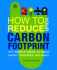How to Reduce Your Carbon Footprint: 365 Ways to Save Energy, Resources, and Money