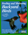 Feeding and Sheltering Backyard Birds: All You Need to Know About Proper Food and Feeding, Housing, and Care Throughout the Year