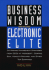 Business Wisdom of the Electronic Elite: 34 Winning Management Strategies From C Eos at Microsoft, : Compaq, Sun, Hewlett-Packard, and Other Top Companies
