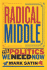 Radical Middle: the Politics We Need Now