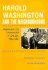 Harold Washington & Neighborhoods: Progressive City Government in Chicago, 1893-1987