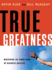 True Greatness: Mastering the Inner Game of Business Success