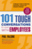101 Tough Conversations to Have With Employees: a Manager's Guide to Addressing Performance, Conduct, and Discipline Challenges