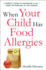 When Your Child Has Food Allergies: a Parent's Guide to Managing It All-From the Everyday to the Extreme