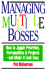 Managing Multiple Bosses: How to Juggle Priorities, Personalities & Projects--and Make It Look Easy