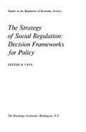 The Strategy of Social Regulation: Decision Frameworks for Policy (Studies in the Regulation of Economic Activity)
