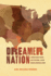 Dreamer Nation: Immigration, Activism, and Neoliberalism (Rhetoric, Culture, and Social Critique)