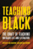 Teaching Black: the Craft of Teaching on Black Life and Literature (Composition, Literacy, and Culture)