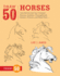 Draw 50 Horses the Stepbystep Way to Draw Broncos, Arabians, Thoroughbreds, Dancers, Prancers, and Many More
