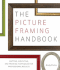 The Picture Framing Handbook: Matting, Mounting, and Framing Techniques for Professional Results