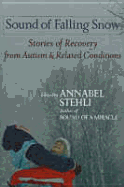 The Sound of Falling Snow: Stories of Recovery From Autism and Related Disorders
