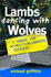Lambs Dancing With Wolves: a Manual for Christian Workers Overseas