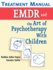 Emdr and the Art of Psychotherapy With Children: Treatment Manual