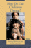How Do Our Children Grow? : Introducing Children to God, Jesus, the Bible, Prayer, Church