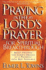 Praying the Lord's Prayer for Spiritual Breakthrough: Daily Praying the Lord's Prayer as a Pathway Into His Presence