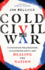 Cold Civil War-Overcoming Polarization, Discovering Unity, and Healing the Nation