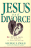 Jesus and Divorce: a Biblical Guide for Ministry to Divorced Persons