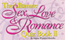 The Ultimate Sex, Love, and Romance Quiz Book II