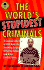 The World's Stupidest Criminals: a Comical Collection of 400 Real-Life Bumbling Burglars, Dithering Delinquents, and Other Foolish Felons