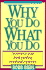 Why You Do What You Do: Answers to Your Most Puzzling Emotional Mysteries