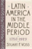 Latin America in the Middle Period 1750-1929