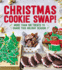 Christmas Cookie Swap! : More Than 100 Treats to Share This Holiday Season