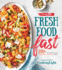 The All New Fresh Food Fast: 200+ Incredibly Flavorful 5-Infredient 15-Minute Recipes