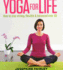 Yoga for Life: How to Stay Strong, Flexible and Balanced Over 40