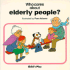 Who Cares About Elderly People? (Life Skills & Responsibility-Who Cares Series)
