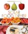 The Solar Food Dryer: How to Make and Use Your Own Low-Cost, High Performance, Sun-Powered Food Dehydrator