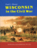 Wisconsin in the Civil War: the Home Front and the Battle Front, 1861-1865