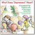 What Does "Depressed" Mean? : a Guidebook for Children With a Depressed Loved One