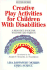 Creative Play Activities for Children With Disabilities: a Resource Book for Teachers and Parents