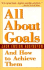 All About Goals and How to Achieve Them