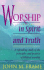 Worship in Spirit and Truth, a Refreshing Study of the Principles and Practice of Biblical Worship
