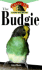 Budgie: an Owner's Guide to a Happy Healthy Pet: Owner's Guide to Happy/Healthy Pet