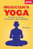 Yoga for Musicians: a Guide to Practice, Performance and Inspiration