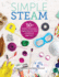 Simple Steam: 50+ Science Technology Engineering Art and Math Activities for Ages 3 to 6