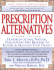 Prescription Alternatives: Hundreds of Safe, Natural, Prescription-Free Remedies to Restore and Maintain Your Health