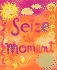 Seize the Moment