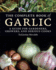 The Complete Book of Garlic: a Guide for Gardeners, Growers, and Serious Cooks