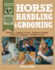 Horse Handling & Grooming: a Step-By-Step Photographic Guide to Mastering Over 100 Horsekeeping Skills (Horsekeeping Skills Library)