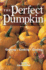 The Perfect Pumpkin: Growing, Cooking, Carving