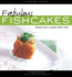 Fabulous Fishcakes: Recipes From Canada's Best Chefssecond Edition