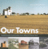 Our Towns: Saskatchewan Communities From Abbey to Zenon Park