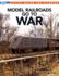 Model Railroads Go to War (Layout Design and Planning)